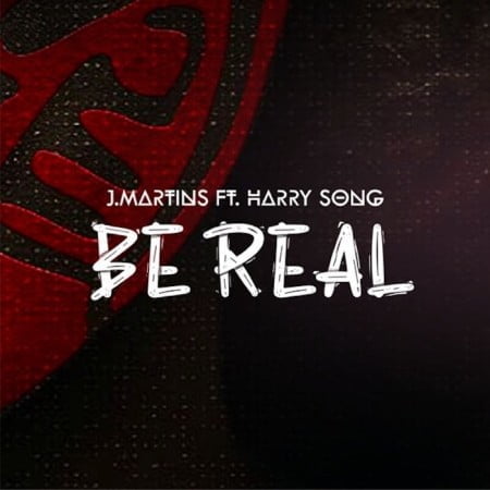 J Martins – Be Real ft. Harrysong mp3 download free