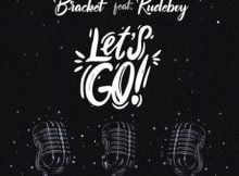 Bracket – Let’s Go ft. Rudeboy mp3 download free lyrics