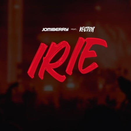 Jomiberry – IRiE ft. Vector mp3 download free lyrics