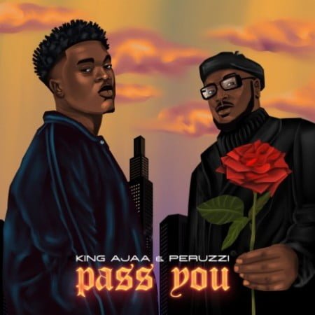 King Ajaa – Pass You ft. Peruzzi mp3 download free lyrics