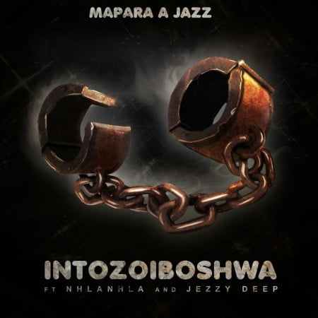 Mapara A Jazz – Intozoiboshwa ft. Jazzy Deep & Nhlanhla mp3 download free lyrics