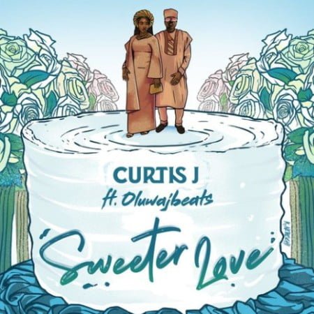 Curtis J - Sweeter Love ft. OluwaJBeats mp3 download free lyrics