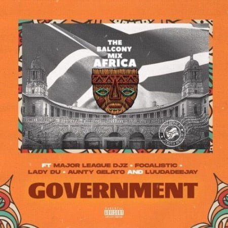 Government - The Balcony Mix Africa ft. Major League, Focalistic, Lady Du, Aunty Gelato & LuuDadeejay mp3 download free