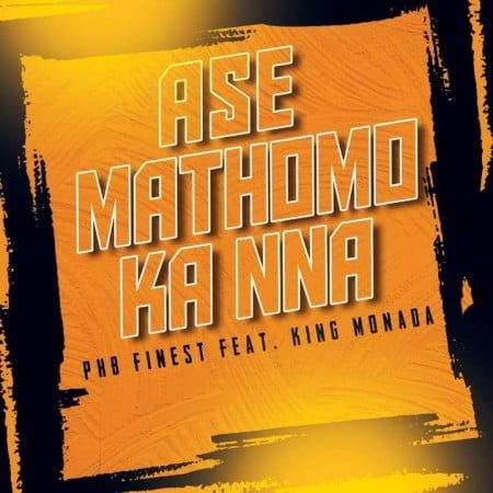 PHB Finest - Ase Mathomo ft. King Monada mp3 download free lyrics mp4 official music video