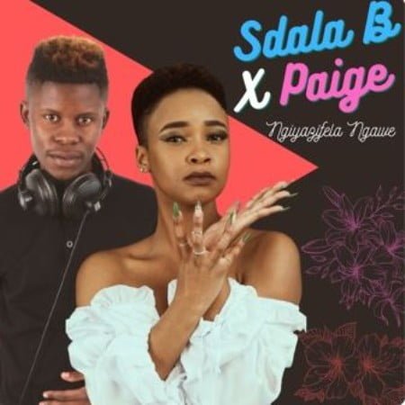 Sdala B & Paige – Ngiyazifela Ngawe mp3 download free lyrics