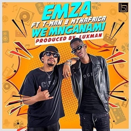 Emza - We Mnganam ft. T-Man & Mthafrica mp3 download free lyrics