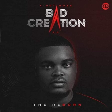 K Dot Woza - Bad Creation 2.0 EP (The Reborn) zip mp3 download free album datafilehost zippyshare 2021