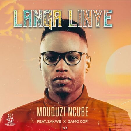 Mduduzi Ncube - Langa Linye ft. Zakwe & Zamo Cofi mp3 download free lyrics official