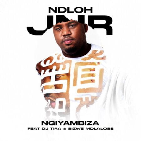 Ndloh Jnr - Ngiyambiza ft. DJ Tira & Sizwe Mdlalose mp3 download free lyrics