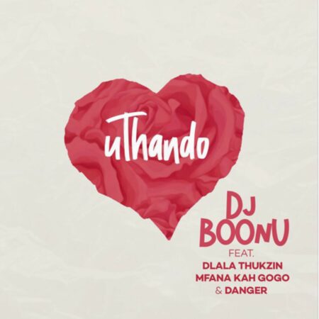 DJ Boonu - uThando ft. Dlala Thukzin, Mfana Kah Gogo & Danger mp3 download free lyrics