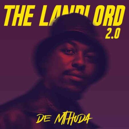 De Mthuda - The Landlord 2.0 Album zip mp3 download free 2021 datafilehost zippyshare