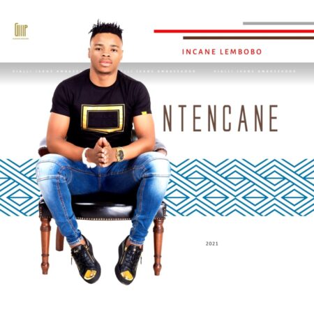 Ntencane - Incane Lembobo Album zip mp3 download free 2021 full zippyshare datafilehost