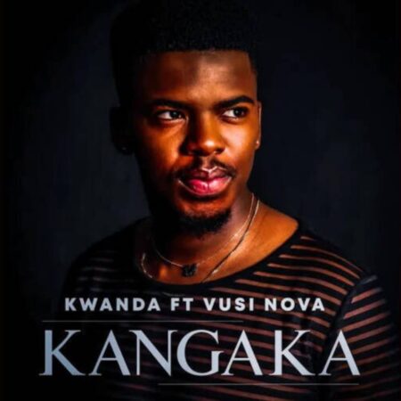 Kwanda – Kangaka ft. Vusi Nova mp3 download free lyrics