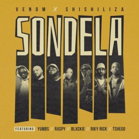 Venom & Shishiliza – Sondela ft. Riky Rick, Blxckie, YUMBS, Tshego mp3 download free lyrics