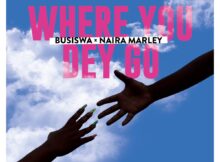 Busiswa – Where You Dey Go Ft. Naira Marley mp3 download free lyrics