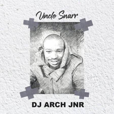 DJ Arch Jnr - Uncle Snarr mp3 download free lyrics