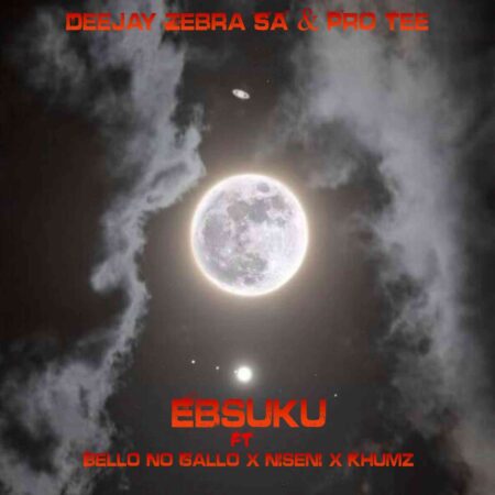 Deejay Zebra SA & Pro-Tee – Ebsuku Ft. Bello No Gallo, Niseni & Khumz mp3 download free lyrics