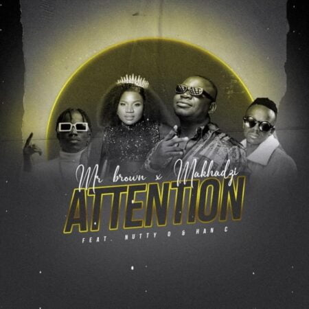Mr Brown & Makhadzi - Attention ft. Han C & Nutty O mp3 download free lyrics