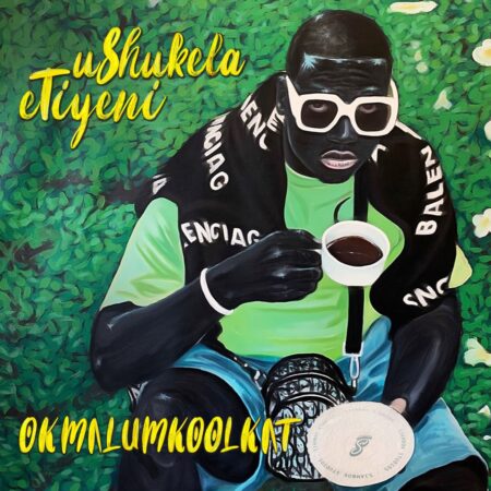 Okmalumkoolkat - uShukela eTiyeni Album zip mp3 download free 2022 datafilehost zippyshare itunes