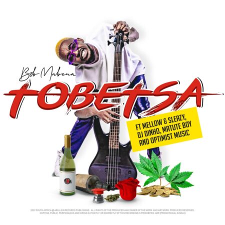 Bob Mabena – Tobetsa ft. Mellow, Sleazy, DJ Dinho, Matute Boy & Optimist Music mp3 download free lyrics