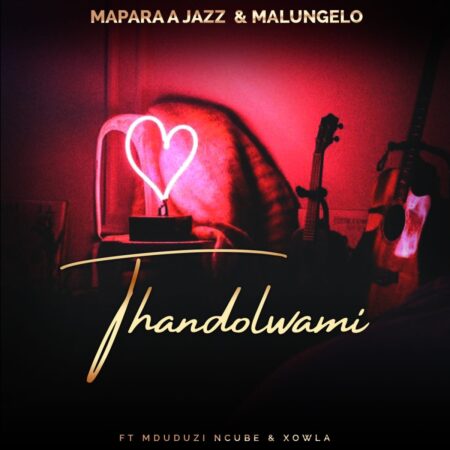 Mapara A Jazz & Malungelo - Thandolwami ft. Mduduzi Ncube & Xowla mp3 download free lyrics