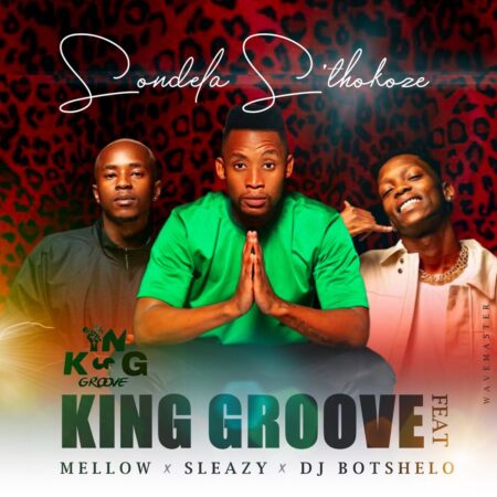 King Groove – Sondela S’thokoze ft. Mellow & Sleazy & DJ Botshelo mp3 download free lyrics