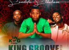 King Groove – Sondela S’thokoze ft. Mellow & Sleazy & DJ Botshelo mp3 download free lyrics
