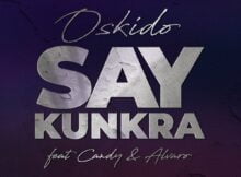 Oskido – Say Kunkra Ft. Candy Tsamandebele & Alvaro mp3 download free lyrics
