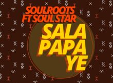 Soulroots & Soul Star - Sala Papa Ye Soulroots & Soul Star - Sala Papa Ye mp3 download free lyrics