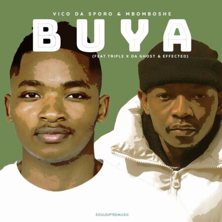Vico Da Sporo & Mbomboshe – Buya ft. Triple X Da Ghost & Effected mp3 download free lyrics