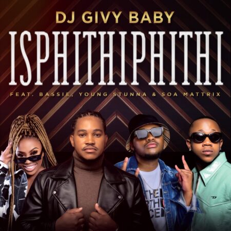 DJ Givy Baby – Isphithiphithi ft. Bassie, Young Stunna & Soa Mattrix mp3 download free lyrics