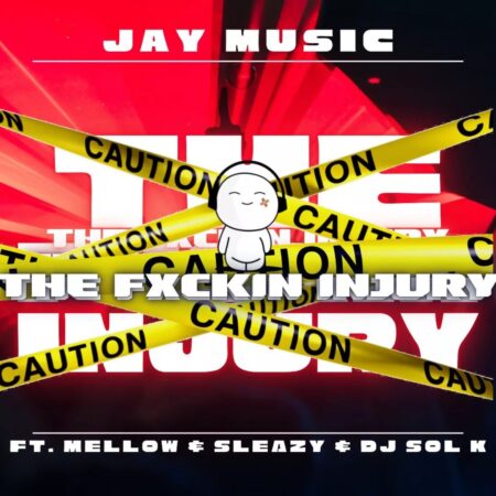 Jay Music – The Fuxkin Injury ft. Mellow & Sleazy mp3 download free lyrics
