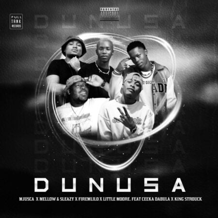 Mjusca, Mellow & Sleazy, FireMlilo & Little Moore – Dunusa ft. King Strouck & Ceeka Dabula mp3 download free lyrics