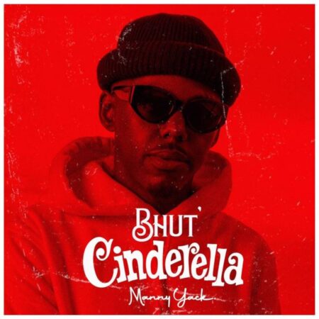 Manny Yack – Bhut Cinderella mp3 download free lyrics