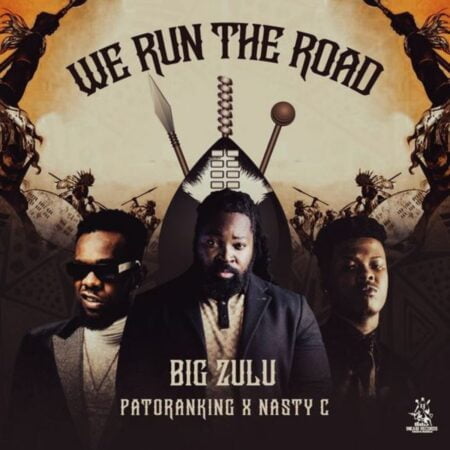 Big Zulu - We Run The Road ft. Nasty C & Patoranking mp3 download free lyrics