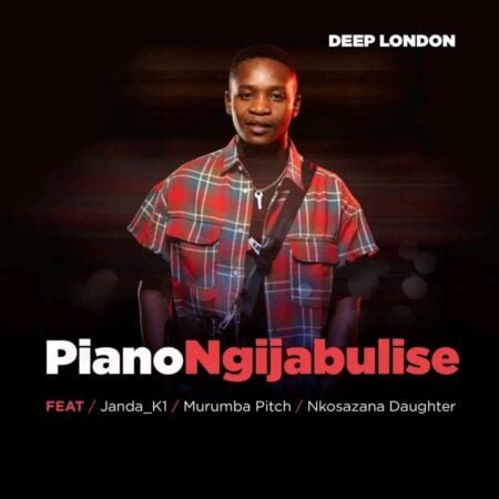 Deep London – Piano Ngijabulise ft. Murumba Pitch, Nkosazana Daughter & Janda K1 mp3 download free lyrics