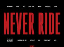 MashBeatz – Never Ride (Remix) ft. Sjava, 25K, LucasRaps, Wordz, Thato Saul, Saudi, Maglera Doe Boy, Buzzi Lee, Roii, YoungstaCPT & Anzo mp3 download free lyrics