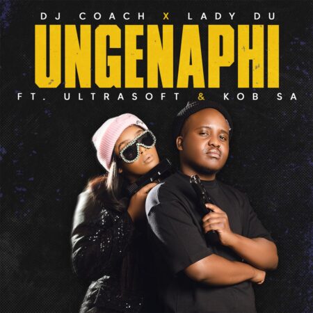 DJ Coach & Lady Du – Ungenaphi ft. Ultrasoft & KOB mp3 download free lyrics