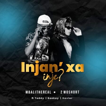 Mbali The Real & 2woshort – Injan’ Xa Inje ft. Teddy, Xavier & Beekay mp3 download free lyrics