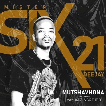 Mr Six21 DJ – Mutshavhona ft. Makhadzi & CK The DJ mp3 download free lyrics