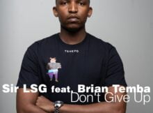 Sir LSG – Don’t Give Up ft. Brian Temba mp3 download free lyrics