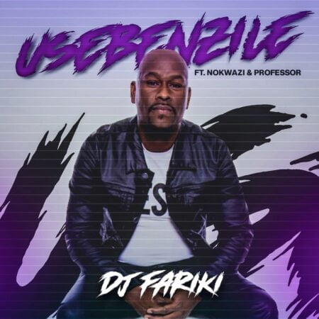 DJ Fariki - Usebenzile ft. Nokwazi & Professor mp3 download free lyrics