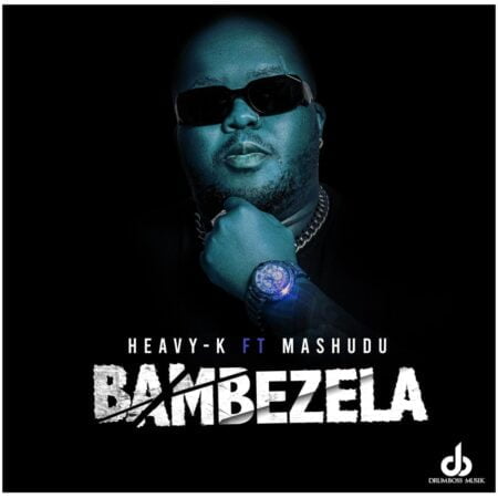 Heavy K - Bambezela ft. Mashudu mp3 download free lyrics Heavy K - Bambezela ft. Mashudu mp3 download free lyrics