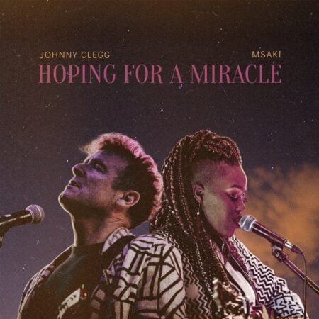 Johnny Clegg & Msaki – Hoping For A Miracle mp3 download free lyrics
