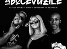KayGee DaKing, Bizizi & 2woshort – Abocevuzile ft. Toonsoul mp3 download free lyrics