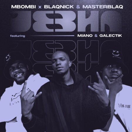 Mbombi, Blaqnick & MasterBlaq – Jebha ft. Miano & Galectik mp3 download free lyrics