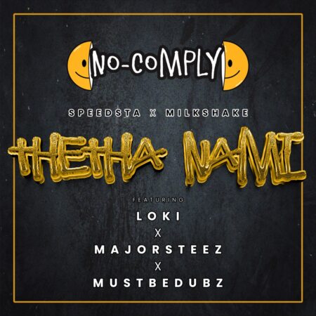 No Comply, DJ Speedsta & DJ Milkshake - Thetha Nami ft. Loki, Majorsteez & Mustbedubz mp3 download free lyrics