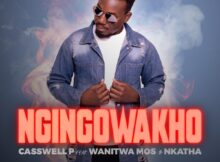 Casswell P - Ngingowakho ft. Wanitwa Mos & Nkatha mp3 download free lyrics