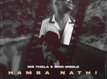 Mr Thela & Sino Msolo – Hamba Nathi mp3 download free lyrics