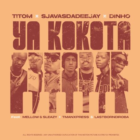 SjavasDaDeejay, Dinho & TitoM – Ya Kokota ft. Mellow & Sleazy, Tman Xpress & Lastborndiroba mp3 download free lyrics